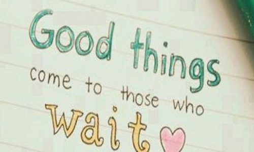 Encouraging you to wait for the good things in life on near a river..