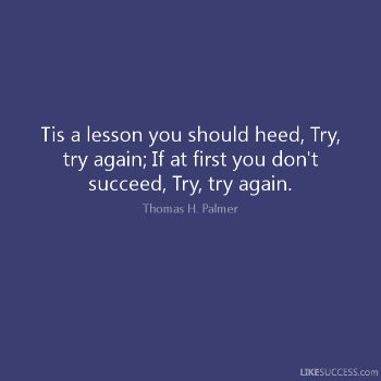 Encouraging you to keep trying first and always on near a river.