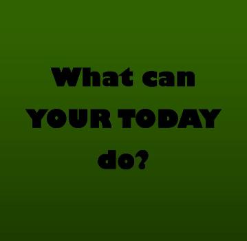 Encouragement to allow your today to do what today can do on near a river.