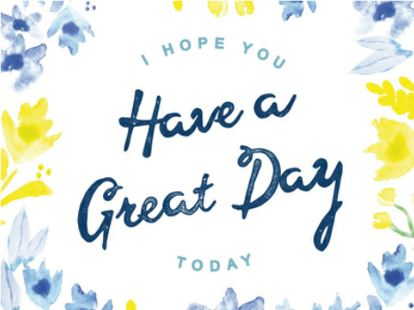 Encouraging you to have a great day on near a river.