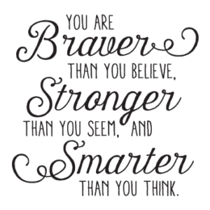 Encouraging you to believe you are braver than you believe on near a river. Encouragement to believe you are braver than you believe on near a river.
